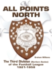 Image for All Points North : The Third Division (Northern Section) of the Football League 1921-1958