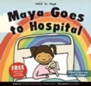 Image for Maya Goes to Hospital