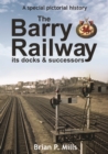 Image for The Barry Railway, its docks &amp; successors