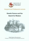 Image for Genetic Futures and Our Search for Wisdom : an Inaugural Lecture Delivered at Chester College of Higher Education on 27 November 2001
