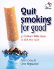 Image for Quit smoking for good  : 52 brilliant little ideas to kick the habit