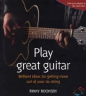 Image for Play great guitar  : brilliant ideas for getting more out of your six-string