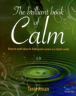 Image for The brilliant book of calm  : down to earth ideas for finding inner peace in a chaotic world