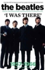 Image for The Beatles: I Was There : More Than 400 Fans Tell Their Stories
