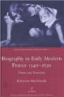 Image for Biography in Early Modern France, 1540-1630