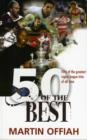 Image for 50 of the Best : Fifty of the Greatest Rugby League Tries of All Time