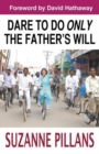 Image for Dare to Do Only the Father&#39;s Will