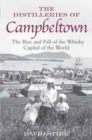 Image for The distilleries of Campbeltown  : the rise and fall of the whisky capital of the world