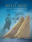 Image for The auld mug: the Scots and the America&#39;s Cup
