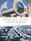 Image for From Sea to Sea: A History of the Scottish Lowland and Highland Canals