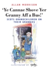 Image for Ye Cannae Shove Yer Granny Aff A Bus!: Scots Grandchildren on their Grannies