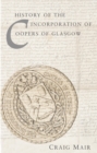 Image for History of the Incorporation of Coopers of Glasgow