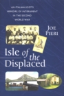 Image for Isle of the displaced: an Italian-Scot&#39;s memoirs of internment during the Second World War.