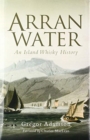 Image for Arran water  : an island whisky history