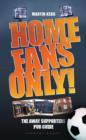 Image for Home fans only!  : the away supporters pub guide