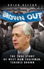 Image for &#39;Brown out&#39;  : the true story of West Ham chairman, Terence Brown
