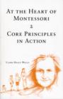 Image for At the Heart of Montessori : v. 2 : Core Principles in Action