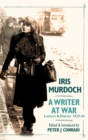 Image for Iris Murdoch  : a writer at war