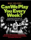 Image for Can we play you every week?  : a journey to the heart of all 92 football league clubs