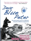 Image for Dear Blue Peter ...: The Best of 50 Years of Letters to Britain&#39;s Favourite Children&#39;s Programme