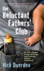 Image for The reluctant fathers&#39; club, (or, How I learned to stop worrying and cautiously embrace parenthood)