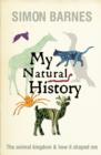 Image for My natural history  : the animal kingdom &amp; how it shaped me