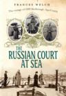 Image for The Russian court at sea  : the voyage of HMS Marlborough, April 1919