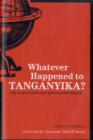 Image for Whatever happened to Tanganyika?  : the place names that history left behind