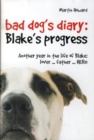 Image for Bad dog&#39;s diary - Blake&#39;s progress  : another year in the life of Blake - lover, father, hero