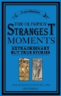 Image for The Olympics&#39; Strangest Moments : Extraordinary But True Tales from the History of the Olympic Games