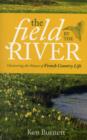 Image for The Field By The River : Uncovering the Nature of  French Country Life