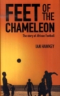 Image for Feet of the chameleon  : the story of African football
