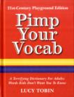 Image for Pimp your vocab  : a terrifying dictionary of the words kids don&#39;t want you to know