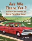Image for Are we there yet?  : 100 car games to keep mum and dad sane!