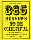 Image for Happer&#39;s 365 reasons to be cheerful  : looking on the bright side of life - every day of the year