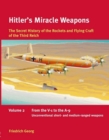 Image for Hitler&#39;s miracle weapons  : the secret history of the rockets and flying craft of the Third Reich.Vol. 2,: From the V-1 to the A-9