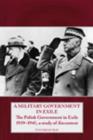 Image for A Military Government in Exile : The Polish Government in Exile 1939-1945, a Study of Discontent