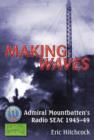 Image for Making waves  : Admiral Mountbatten&#39;s radio SEAC 1945-49