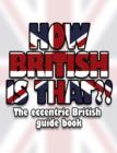 Image for How British is That?!: The Eccentric British Guide Book