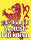 Image for The book of Scottish patriotism: here&#39;s tae us, wha&#39;s like us?.