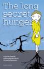 Image for The Long Secret Hunger : A Journey Through, and Succesfully Out of, Twenty Years of Anorexia