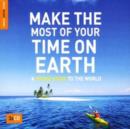 Image for Make the Most of Your Time on Earth : A Rough Guide to the World