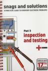 Image for Snags and Solutions : A Practical Guide to Everyday Electrical Problems : Pt. 3 : Inspection and Testing