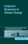 Image for Corporate responses to climate change  : achieving emissions reductions through regulation, self-regulation and economic incentives