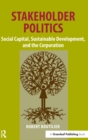 Image for Stakeholder politics  : social capital, sustainable development, and the corporation