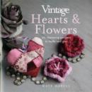 Image for Vintage hearts &amp; flowers  : 18 charming projects to make and give