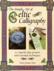 Image for The simple art of Celtic calligraphy  : 20 step-by-step projects and essential techniques