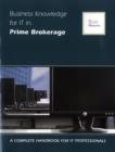 Image for Business Knowledge for It in Prime Brokerage: A Complete Handbook for It Professionals