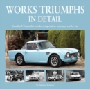 Image for Works Triumphs in Detail : Standard-Triumph&#39;s Works Competition Entrants, Car-By-Car