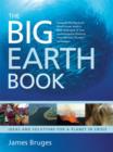Image for The big Earth book  : ideas and solutions for a planet in crisis